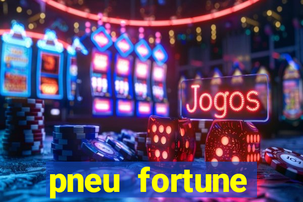 pneu fortune reclame aqui